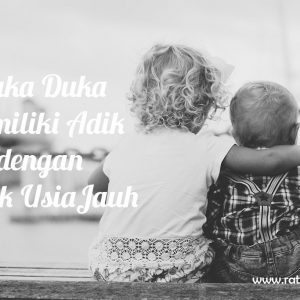 Suka Duka Memiliki Adik dengan Jarak Usia Jauh