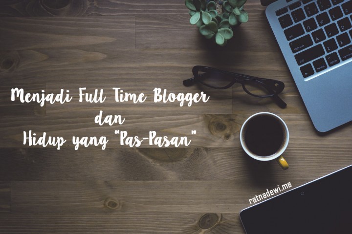 Menjadi Full Time Blogger dan Hidup yang “Pas-Pasan”